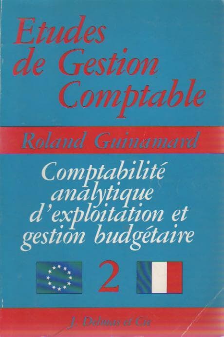 Etudes de gestion comptable Tome II : Comptabilité analytique d'exploitation et gestion budgétaire - Roland Guinamard