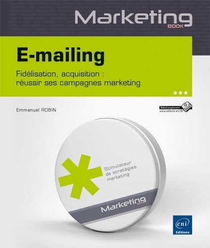 E-mailing - fidélisation acquisition : Réussir ses campagnes marketing - Emmanuel Robin