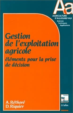 Gestion de l'exploitation agricole : Eléments pour la prise de décision - Alain Réthoré